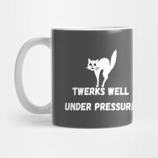 Twerks Well Under Pressure Mug